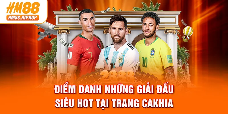 Điểm danh những giải đấu siêu HOT tại trang Cakhia