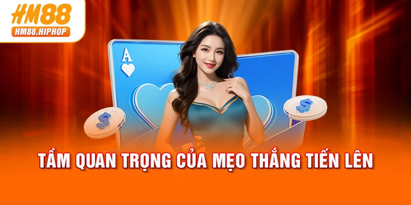 Tầm quan trọng của mẹo thắng Tiến Lên