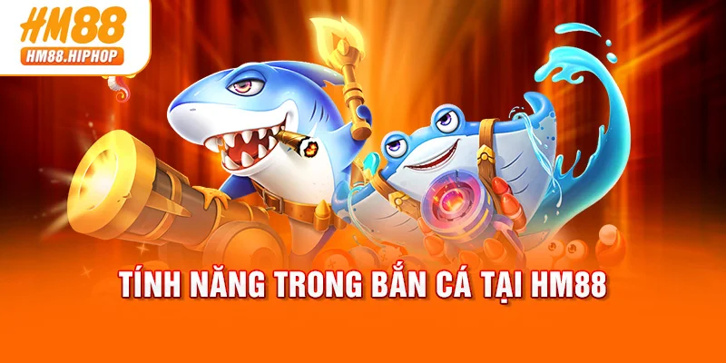 Tính năng trong bắn cá tại HM88